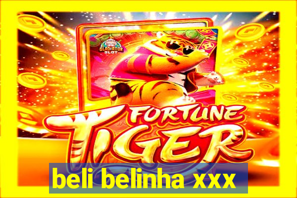 beli belinha xxx